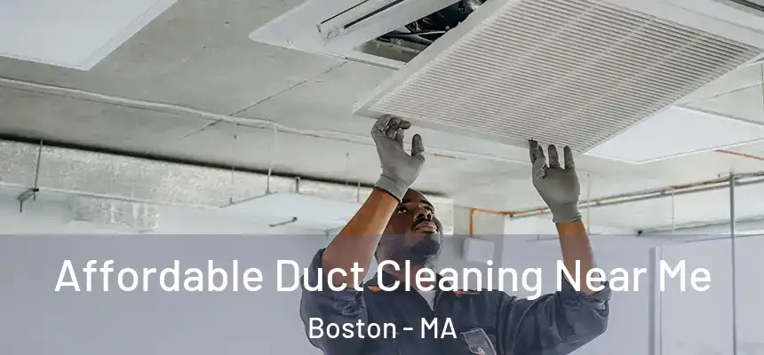 Affordable Duct Cleaning Near Me Boston - MA
