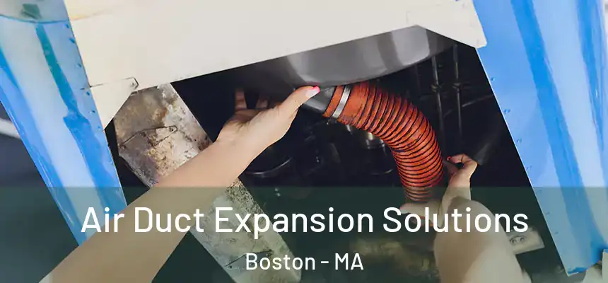 Air Duct Expansion Solutions Boston - MA