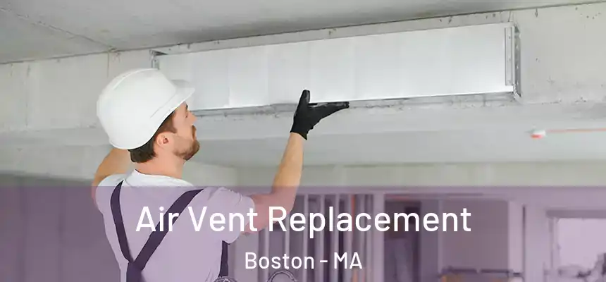 Air Vent Replacement Boston - MA