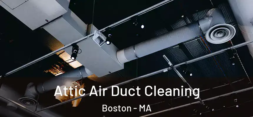 Attic Air Duct Cleaning Boston - MA