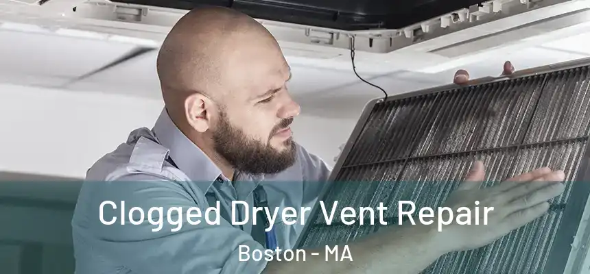 Clogged Dryer Vent Repair Boston - MA