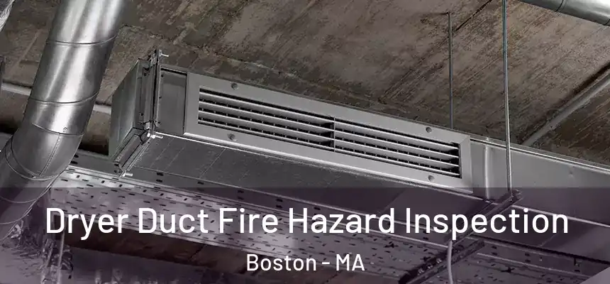 Dryer Duct Fire Hazard Inspection Boston - MA