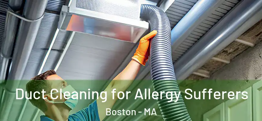 Duct Cleaning for Allergy Sufferers Boston - MA