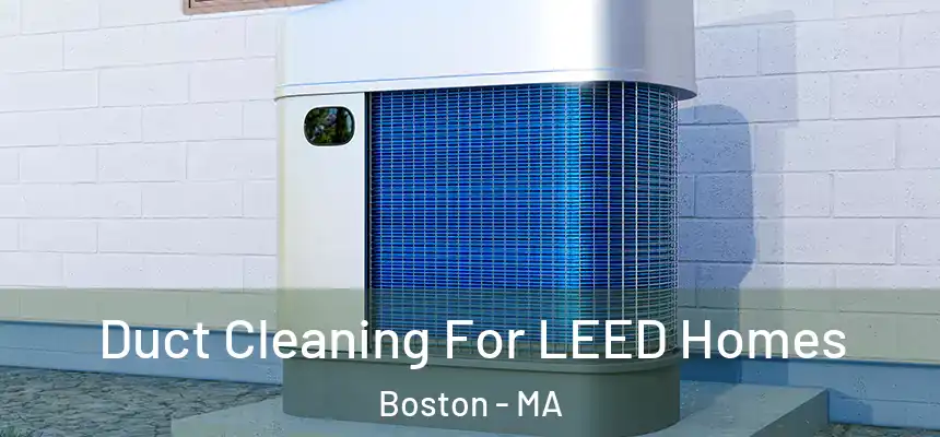 Duct Cleaning For LEED Homes Boston - MA