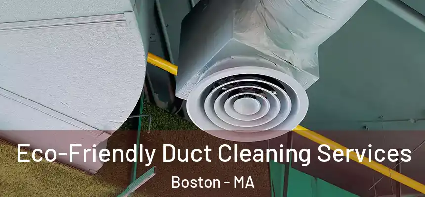 Eco-Friendly Duct Cleaning Services Boston - MA