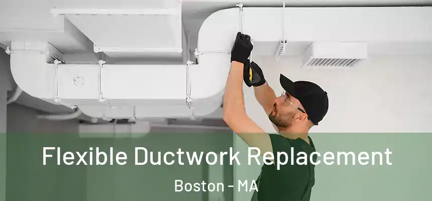 Flexible Ductwork Replacement Boston - MA
