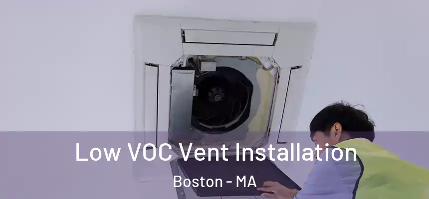 Low VOC Vent Installation Boston - MA
