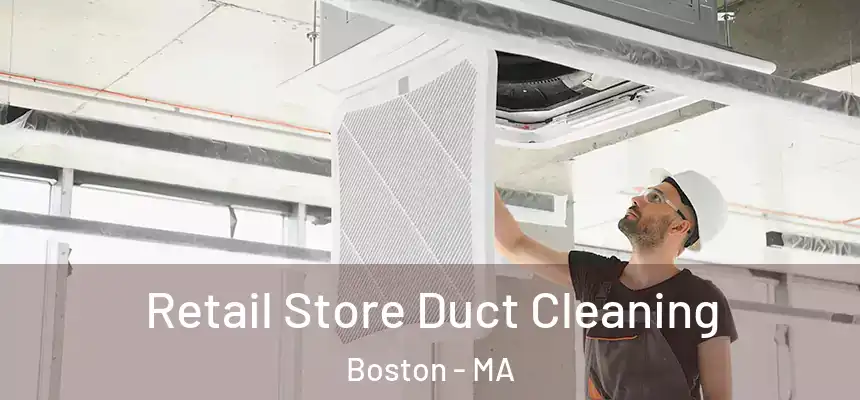 Retail Store Duct Cleaning Boston - MA