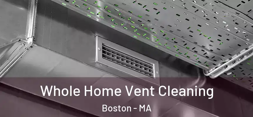 Whole Home Vent Cleaning Boston - MA
